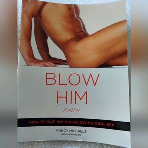 Blow Him Away: How to Give Him Mind-Blowing pleasure by Michaels, Marcy